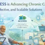 CMS ACCESS is Advancing Chronic Care through Effective, and Scalable Solutions