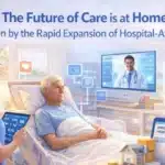 The Future of Care is at Home, Driven by the Rapid Expansion of Hospital-At-Home Programs.