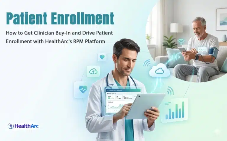 How to Get Clinician Buy-In and Drive Patient Enrollment with HealthArc’s RPM Platform